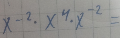 x^(-2)· x^4· x^(-2)=