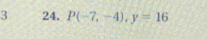 3 24. P(-7,-4), y=16