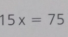 15x=75