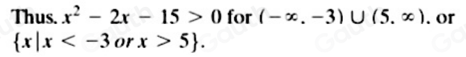 Thus. x^2-2x-15>0 for (-∈fty ,-3)∪ (5,∈fty ). or
 x|x or x>5.