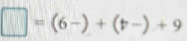 □ =(6-)+(t-)+9