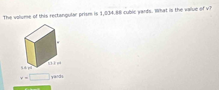 The volume of this rectangular prism is 1,034.88 cubic yards. What is the value of v?
v=□ yards