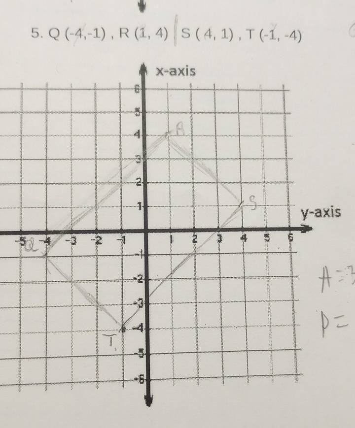 Q(-4,-1), R(1,4) S(4,1), T(-1,-4)
s