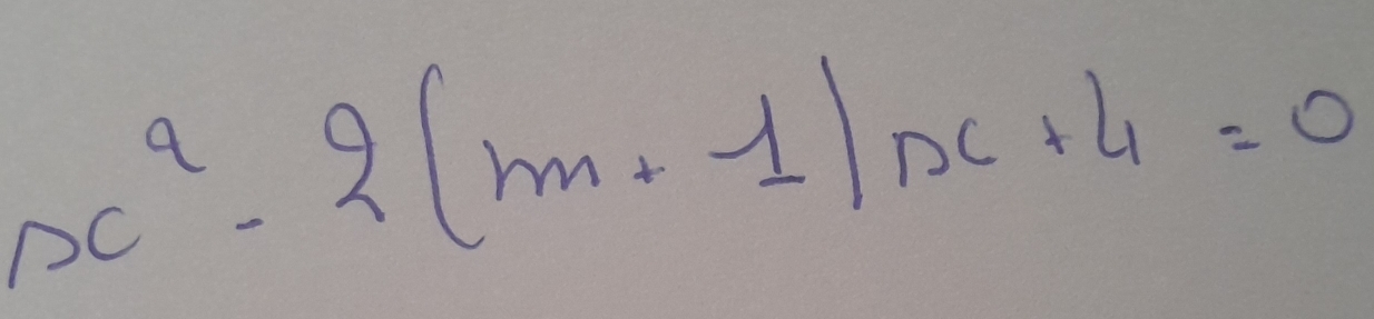 x^2-2(m+1)x+4=0