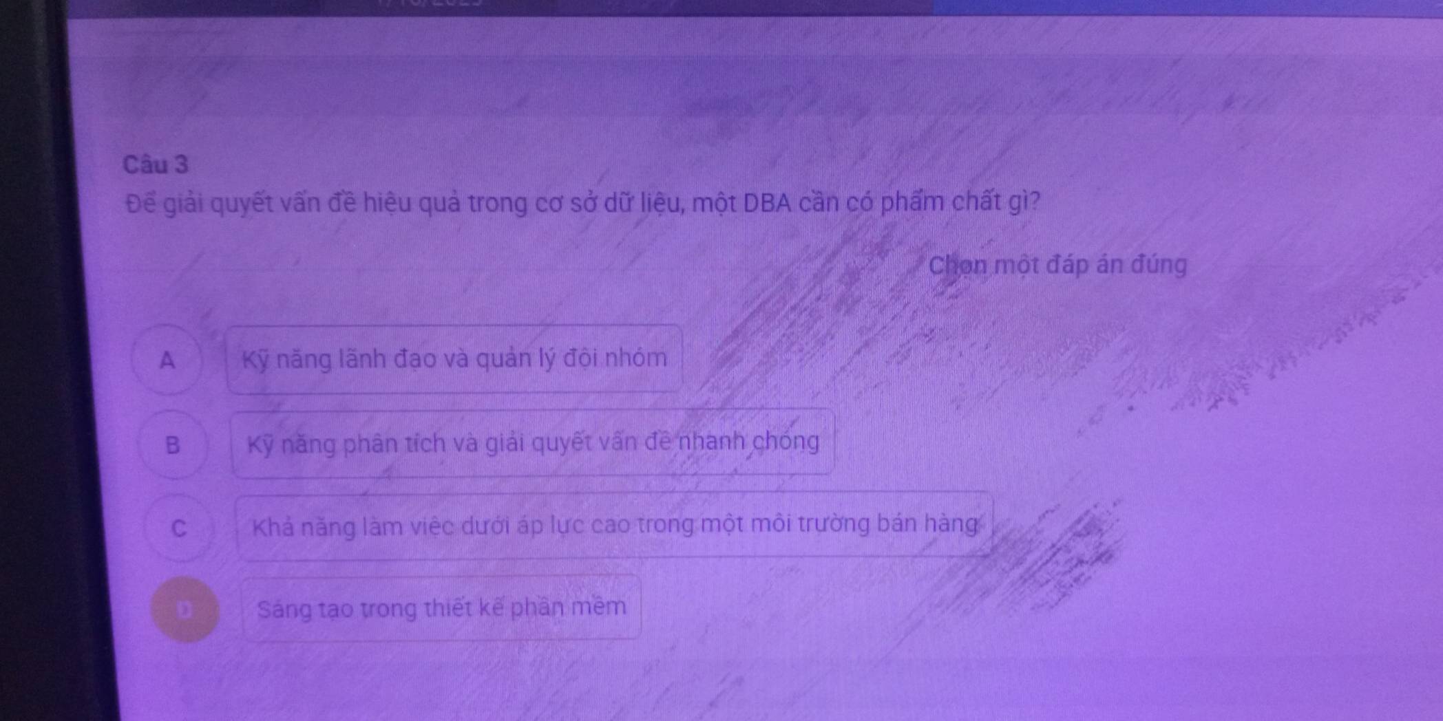 Để giải quyết vấn đề hiệu quả trong cơ sở dữ liệu, một DBA cần có phẩm chất gì?
Chọn một đáp án đúng
A Kỹ năng lãnh đạo và quản lý đội nhóm
B Kỹ năng phân tích và giải quyết vấn đề nhanh chóng
C Khả năng làm việc dưới áp lực cao trong một môi trường bán hàng
D Sáng tạo trong thiết kế phần mềm