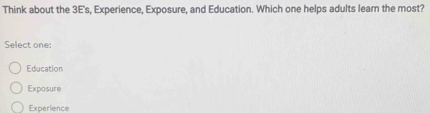 Solved: Think about the 3E's, Experience, Exposure, and Education ...