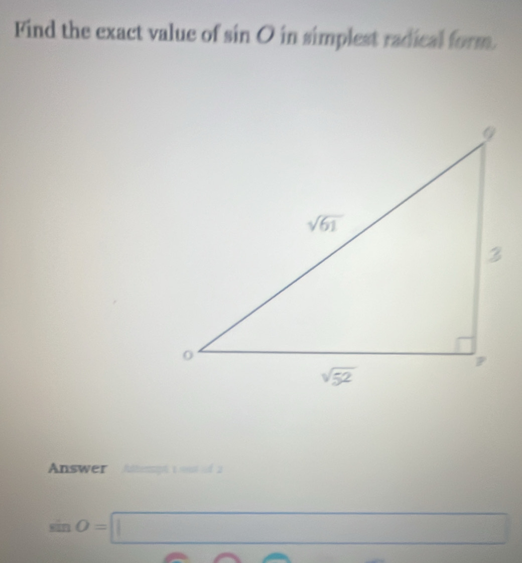 Find the exact value of sin O in simplest radical form.
Answer  Atterpt 1 wost of 2
sin O=□
1/2