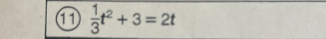 ①  1/3 t^2+3=2t