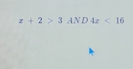 x+2>3AND4x<16</tex>