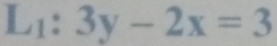 L_1:3y-2x=3