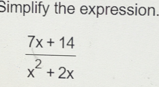 Simplify the expression.
 (7x+14)/x^2+2x 