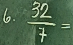  32/7 =