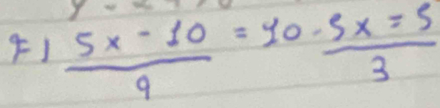  (5x-10)/9 = (10-5x=5)/3 