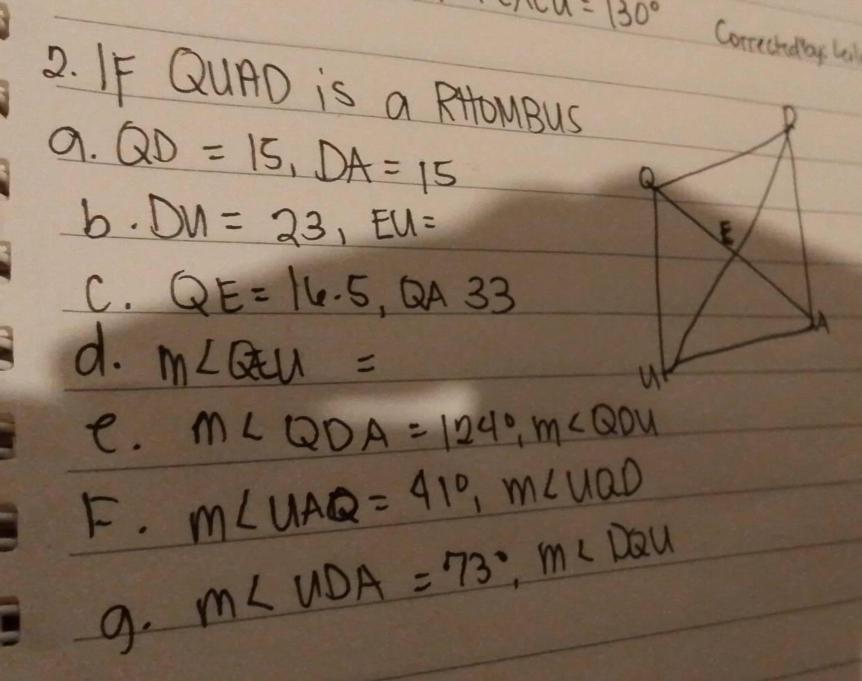 sec a=130° Comrichday l 
2. IF QuAD is a RomBus 
a. QD=15, DA=15
b. DU=23, EU=
C. QE=16.5, QA33
d. M∠ QEU=
e. m∠ QDA=124°, m∠ QDU
F. m∠ UAQ=41°, m∠ UQD
9. m∠ UDA=73°, m∠ DQU