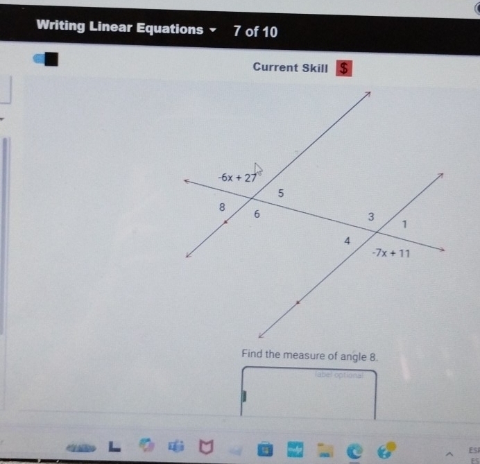 Writing Linear Equations 7 of 10
Current Skill $
Find the measure of angle 8.
label optional
ESI
ES