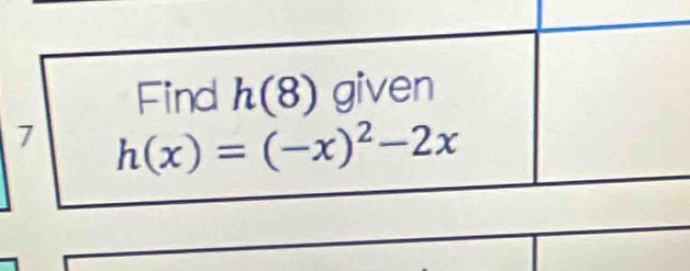 Find h(8) given 
7 h(x)=(-x)^2-2x