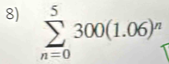 sumlimits _(n=0)^5300(1.06)^n.