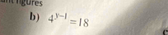 nt lígures 
b) 4^(y-1)=18