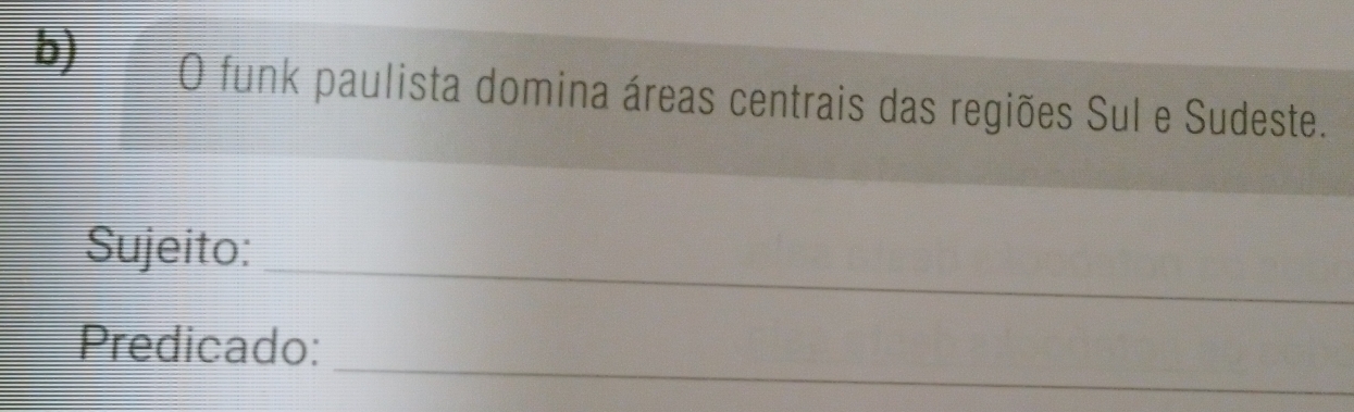 funk paulista domina áreas centrais das regiões Sul e Sudeste. 
_ 
Sujeito: 
_ 
Predicado: