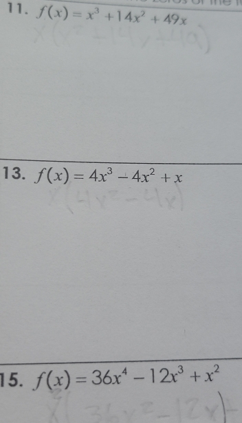 f(x)=x^3+14x^2+49x
13. f(x)=4x^3-4x^2+x
15. f(x)=36x^4-12x^3+x^2