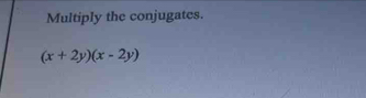 Multiply the conjugates.
(x+2y)(x-2y)