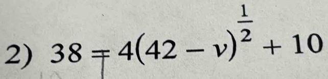 38=4(42-v)^ 1/2 +10