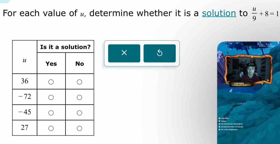 For each value of , determine whether it is a solution to  u/9 +8=1
×