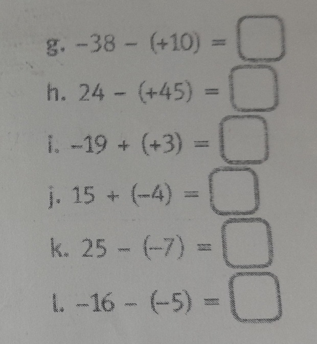 -38-(+10)= □ 
h. 24-(+45)=
1. -19+(+3)=
j. 15+(-4)=
k. 25-(-7)= ∴ △ ADC 
1. -16-(-5)=□