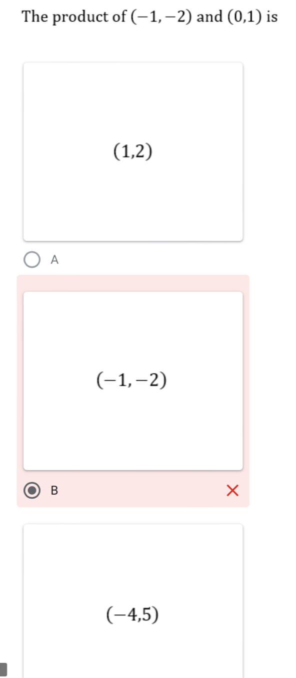 The product of (-1,-2) and (0,1) is
(1,2)
A
(-1,-2)
B
×
(-4,5)