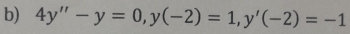 4y''-y=0, y(-2)=1, y'(-2)=-1