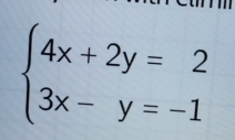 beginarrayl 4x+2y=2 3x-y=-1endarray.