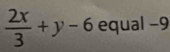  2x/3 +y-6 equal - P7