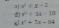 x^2+x-2
dj x^2+3x-18
g x^2+5x-84