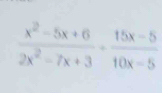  (x^2-5x+6)/2x^2-7x+3 ·  (15x-5)/10x-5 