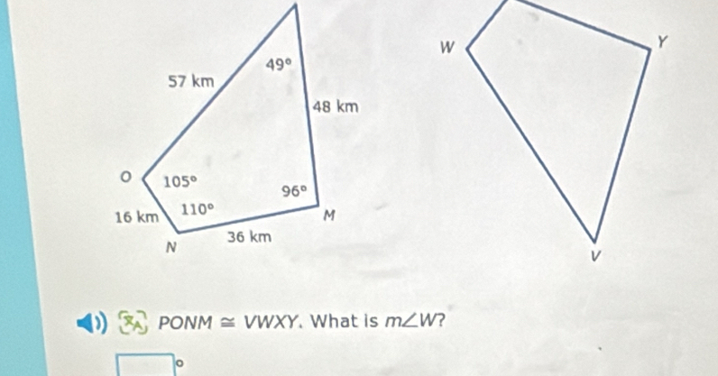 PONM≌ VWXY What is m∠ W ?
□ c