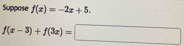 Suppose f(x)=-2x+5.
f(x-3)+f(3x)=□