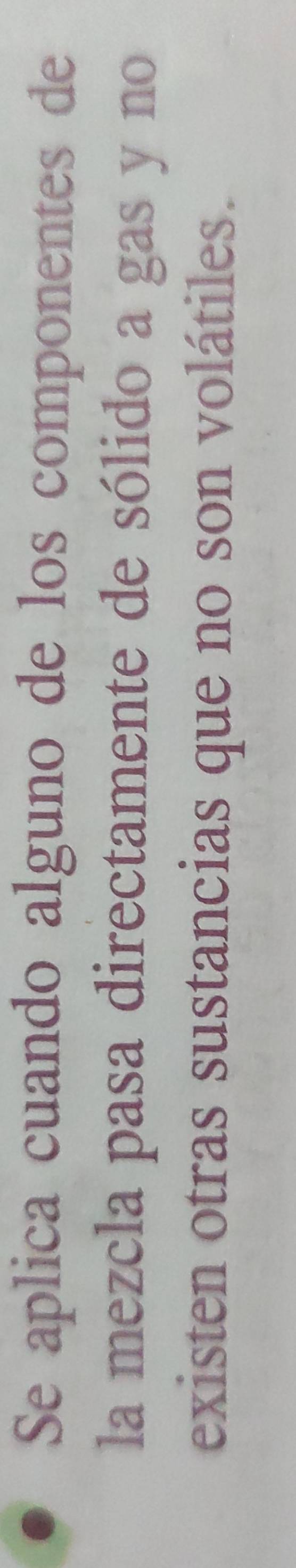 Se aplica cuando alguno de los componentes de 
la mezcla pasa directamente de sólido a gas y no 
existen otras sustancias que no son volátiles.