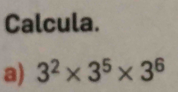 Calcula. 
a) 3^2* 3^5* 3^6