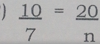  10/7 = 20/n 