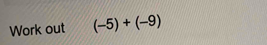Work out (-5)+(-9)