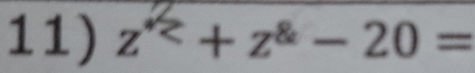 z< + z⁸ − 20