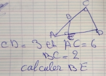 CD=3 AC=6
BC=2
calculen BE