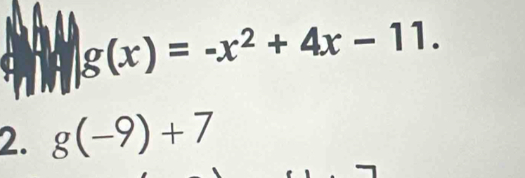 g(x)=-x^2+4x-11. 
2. g(-9)+7