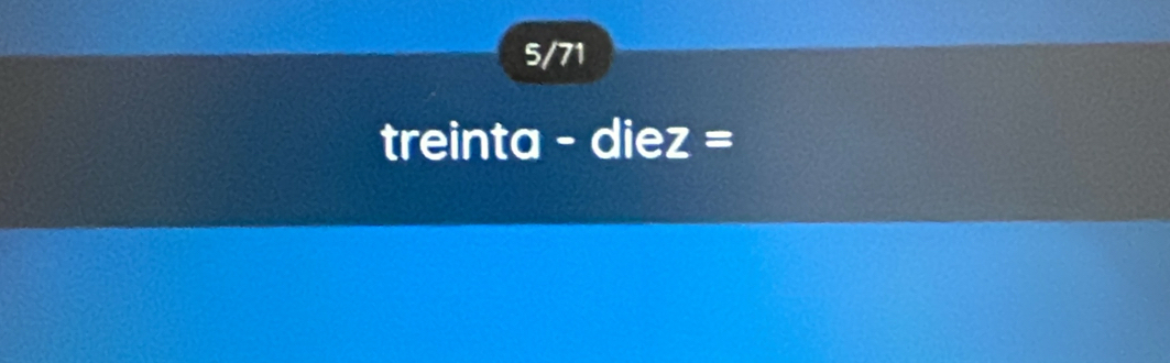 5/71
treinta - diez =