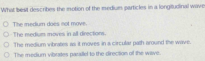 Solved: What best describes the motion of the medium particles in a ...