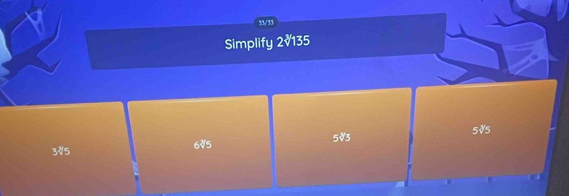 33/53
Simplify 2√135
5√5
5√3
3र5 6√5