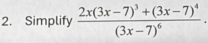 Simplify frac 2x(3x-7)^3+(3x-7)^4(3x-7)^6.