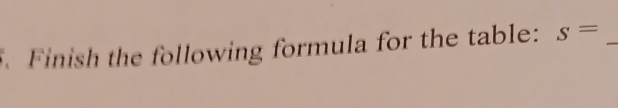 Finish the following formula for the table: s= _