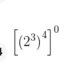 [(2^3)^4]^0