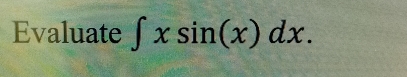 Evaluate ∈t xsin (x)dx.